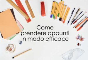 Come Prendere Appunti In Modo Corretto A Scuola E Come Lavorare A Casa